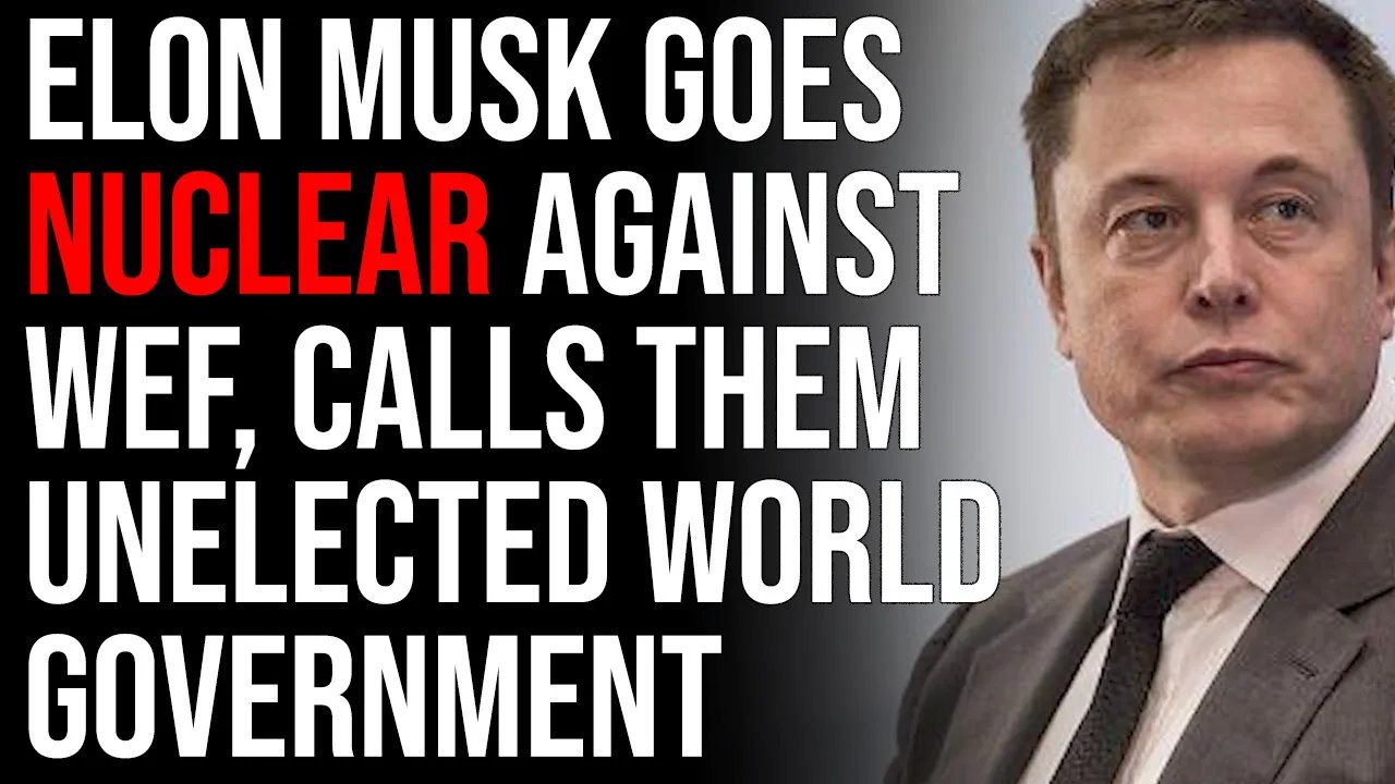 Elon Musk Goes NUCLEAR Against World Economic Forum, Calls Them Unelected World Government