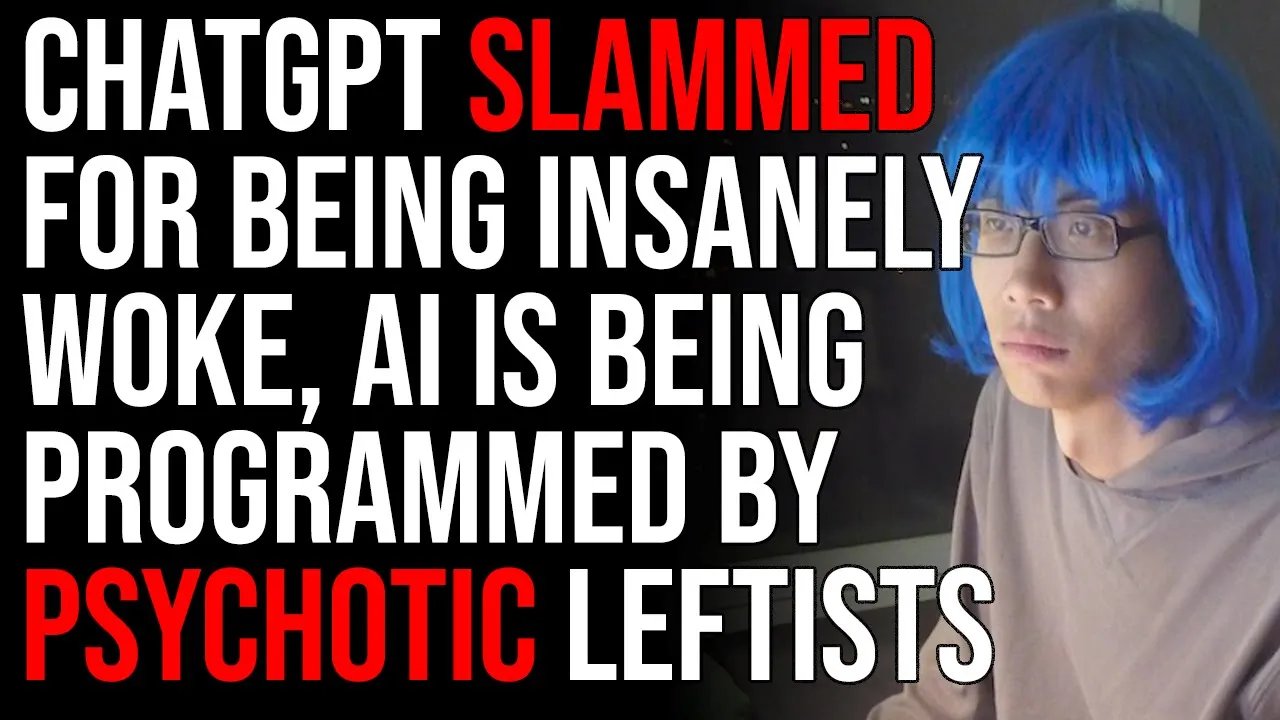 ChatGPT SLAMMED For Being Insanely Woke, AI Is Being Programmed By Psychotic Leftists