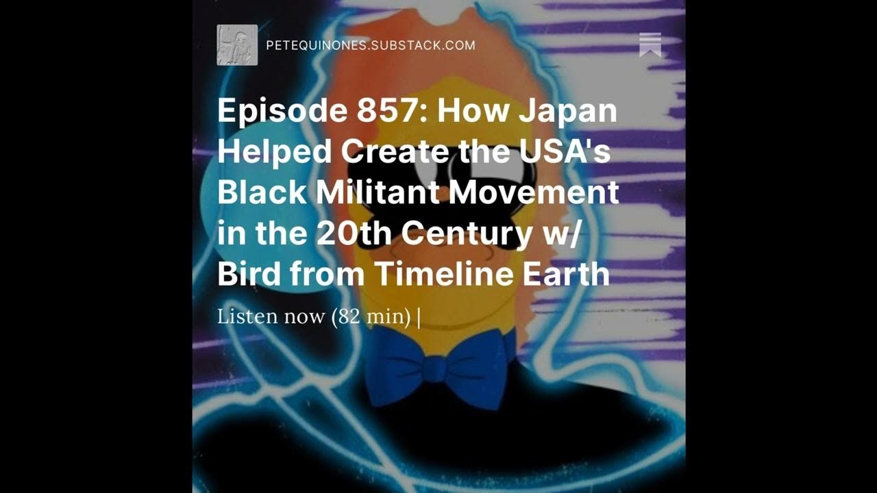 Episode 857: How Japan Helped Create the USA’s Black Militant Movement -LINKS BELOW