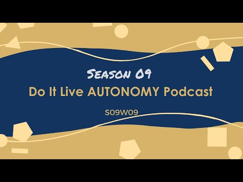 Do It Live! AUTONOMY Podcast S09E09 w Michael, Samantha B & Hao