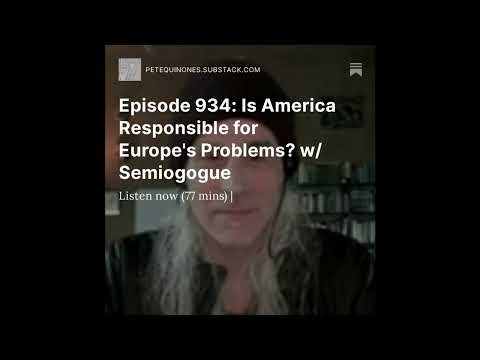 Episode 934: Is America Responsible for Europe’s Problems? w/ Semiogogue