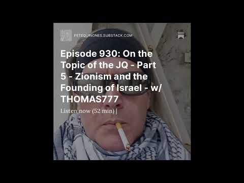 Episode 930: On the Topic of the JQ – Part 5 – Zionism and the Founding of Israel – w/ THOMAS777