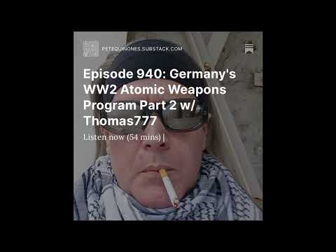 Episode 940: Germany’s WW2 Atomic Weapons Program Part 2 w/ Thomas777