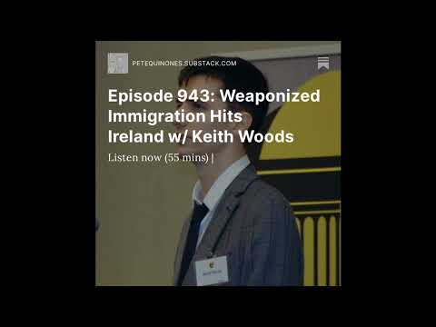 Episode 943: Weaponized Immigration Hits Ireland w/ Keith Woods