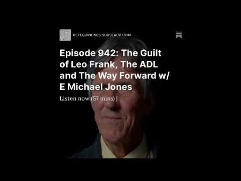 Episode 942: The Guilt of Leo Frank, The ADL and The Way Forward w/ E Michael Jones