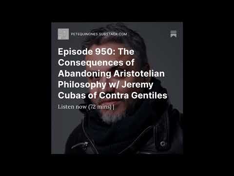 Ep 950: The Consequences of Abandoning Aristotelian Philosophy w/ Jeremy Cubas of Contra Gentiles
