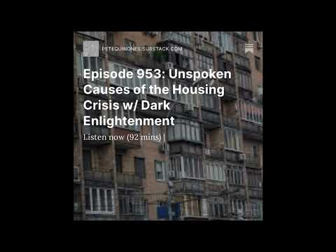 Episode 953: Unspoken Causes Of The Housing Crisis W/ Dark Enlightenment