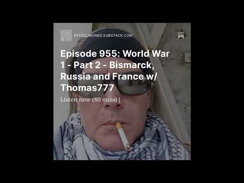 Episode 955: World War 1 – Part 2 – Bismarck, Russia and France w/ Thomas777