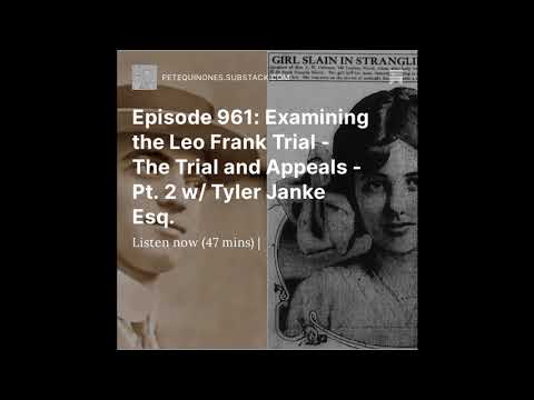 Episode 961: Examining the Leo Frank Trial – The Trial and Appeals – Pt. 2 w/ Tyler Janke Esq.