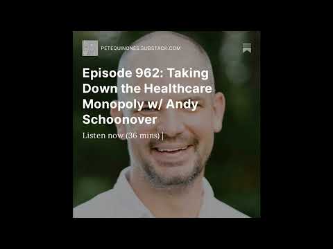 Episode 962: Taking Down the Healthcare Monopoly w/ Andy Schoonover