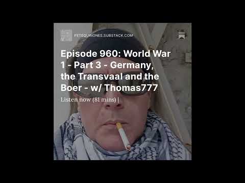 Episode 960: World War 1 – Part 3 – Germany, the Transvaal and the Boer – w/ Thomas777