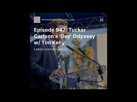 Episode 947: Tucker Carlson’s ‘Gay’ Odyssey w/ Tim Kelly