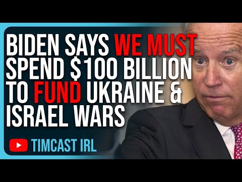 Biden Says WE MUST Spend $100 BILLION To Fund Ukraine & Israel Wars