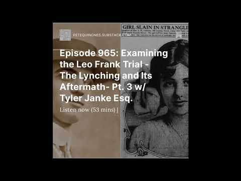 Episode 965: Examining the Leo Frank Trial – The Lynching and Its Aftermath- Pt. 3 w/ Tyler Janke