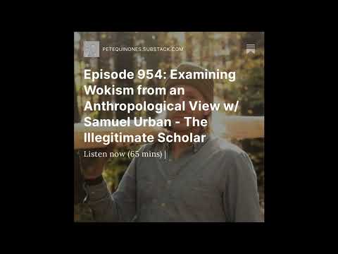 Episode 954: Examining Wokism From An Anthropological View W/ Samuel Urban -The Illegitimate Scholar
