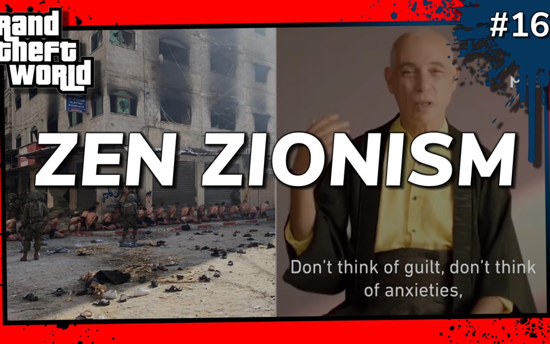 Grand Theft World Podcast 162 | Zen Zionism