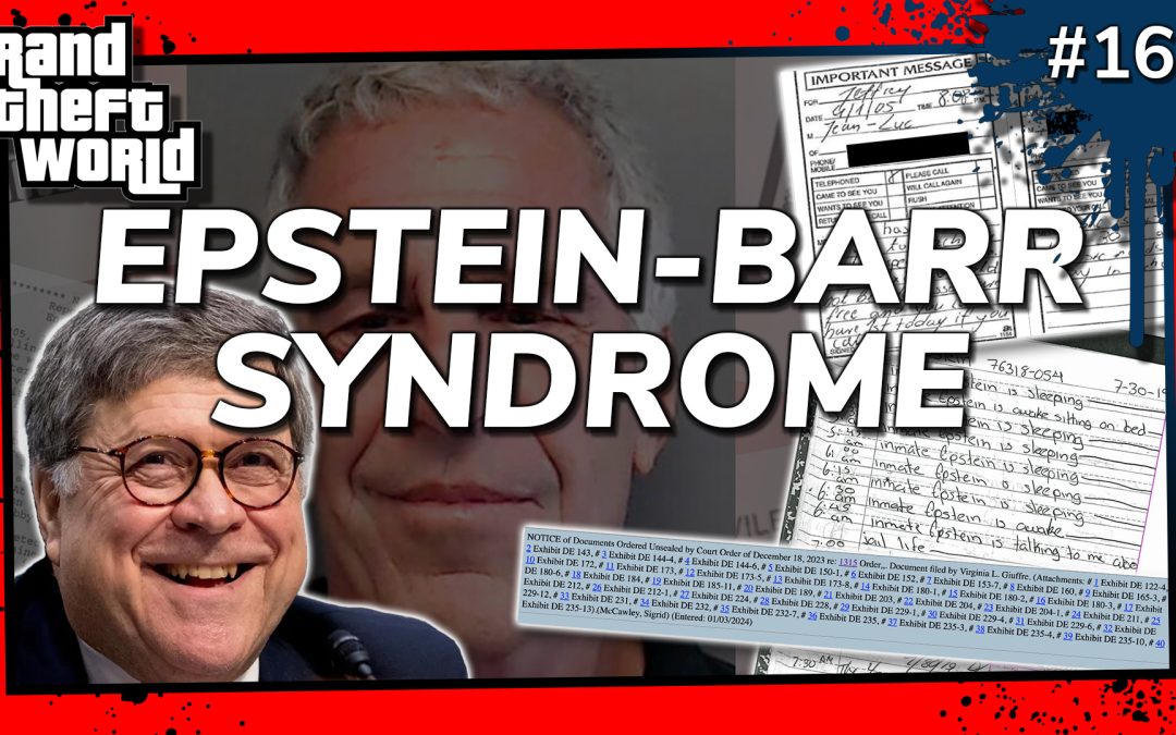 Grand Theft World Podcast 165 | EPSTEIN-BARR SYNDROME