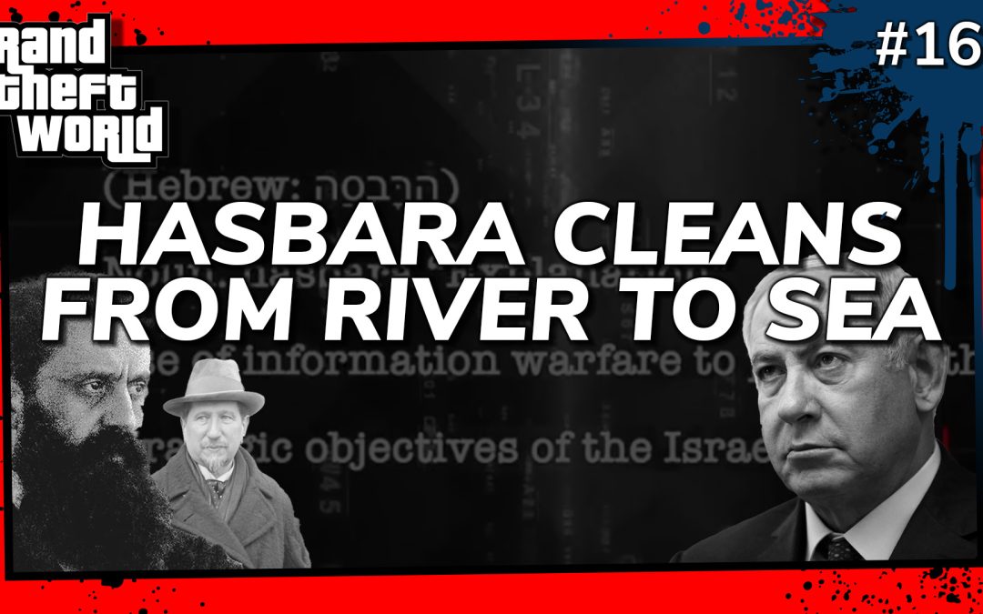 Grand Theft World Podcast 167 | HASBARA CLEANS FROM RIVER TO SEA