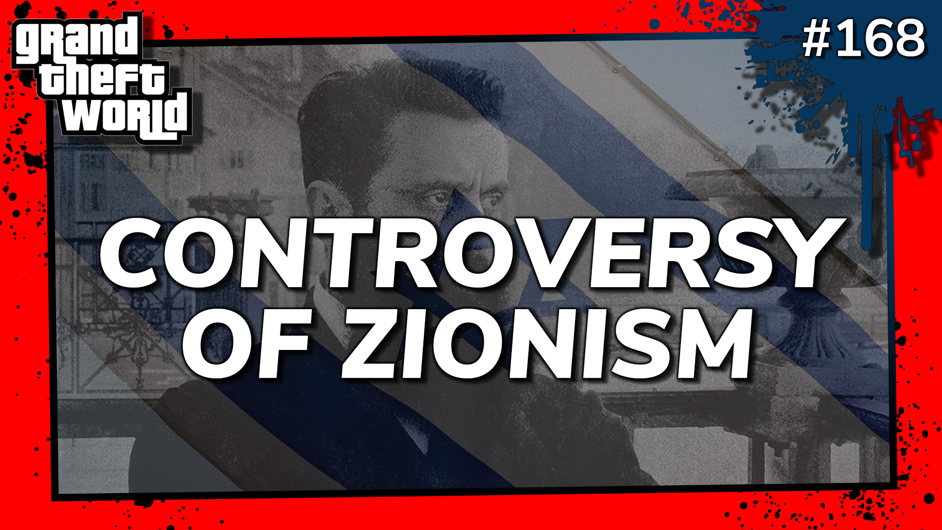 Grand Theft World Podcast 168 | CONTROVERSY OF ZIONISM