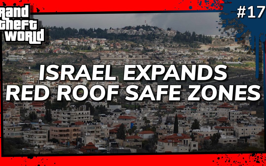 Grand Theft World Podcast 172 | ISRAEL EXPANDS RED ROOF SAFE ZONES