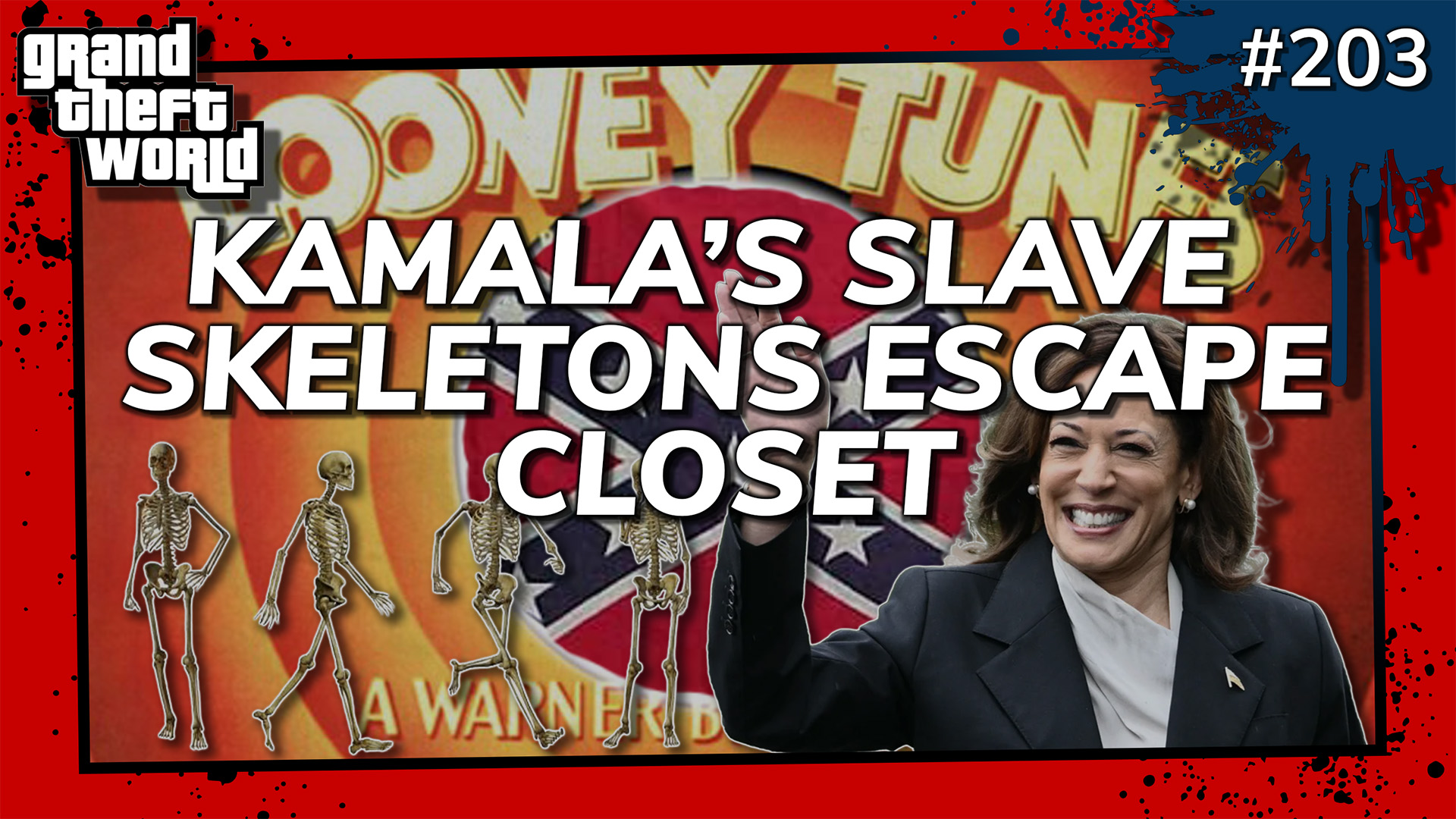 Grand Theft World Podcast 203 | KAMALA’S SLAVE SKELETONS ESCAPE CLOSET