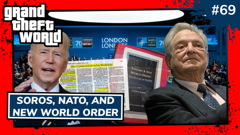 Grand Theft World Podcast 069 | Soros, NATO, and New World Order