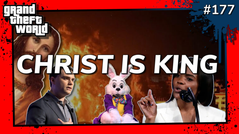Grand Theft World Podcast 177 | Christ Is King