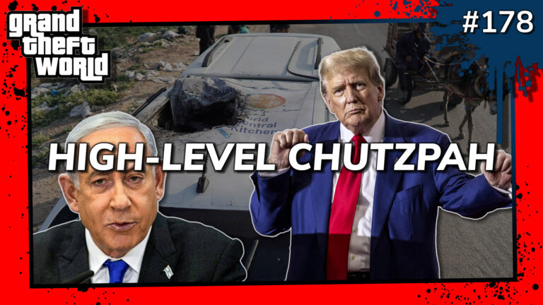 Grand Theft World Podcast 178 | High-Level Chutzpah