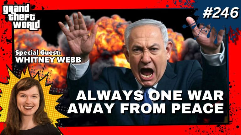 Grand Theft World Podcast 246 | ALWAYS ONE WAR AWAY FROM PEACE with guest Whitney Webb