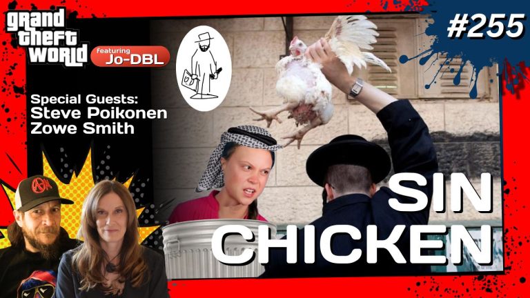 Grand Theft World Podcast 255 | SIN CHICKEN with guests Steve Poikonen, Zowe Smith and Jo-DBL