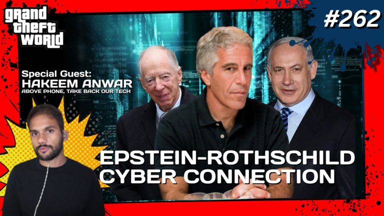 Grand Theft World Podcast 262 | EPSTEIN-ROTHSCHILD CYBER CONNECTION with guest Hakeem Anwar