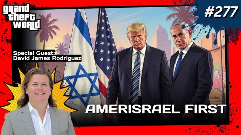 Grand Theft World Podcast 277 | Amerisrael First with Guest David James Rodriguez