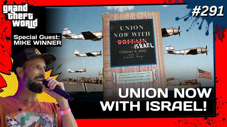 Grand Theft World Podcast 291 | Union Now With Israel with Guest Mike Winner