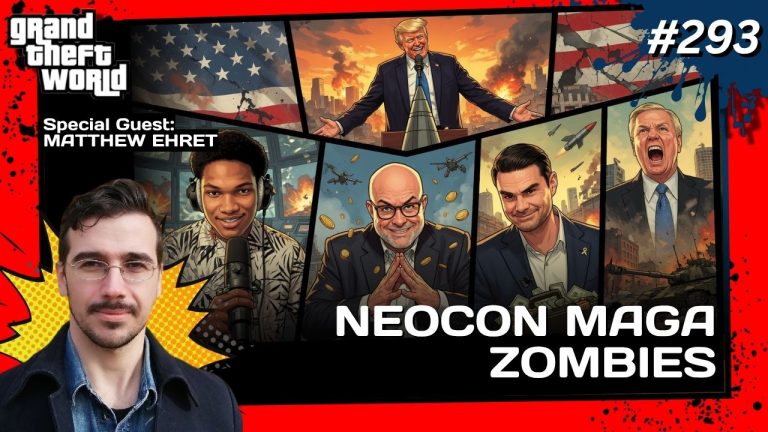 Grand Theft World Podcast 293 | Neocon Maga Zombies with guest Matthew Ehret