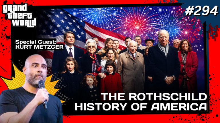 Grand Theft World Podcast 294 | The Rothschild History of America with guest Kurt Metzger